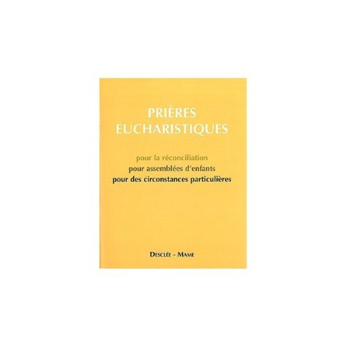 LES PRIERES EUCHARISTIQUES. POUR LA RECONCILIATION POUR ASSEMBLEES D'ENFANTS POUR DES CIRCONSTANCES