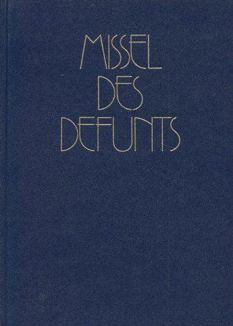 MISSEL DES DEFUNTS. Funérailles, Messes des défunts