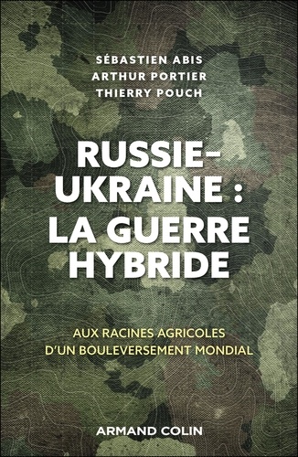 Russie-Ukraine : la guerre hybride. Aux racines agricoles d'un bouleversement mondial