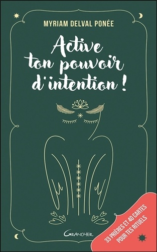 Active ton pouvoir d’intention ! 33 prières et 40 cartes pour les rituels