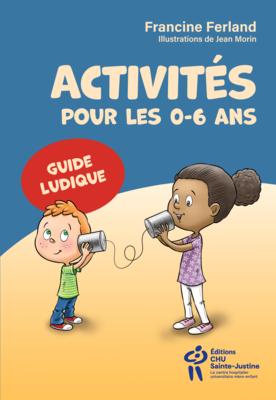 Activités pour les 0-6 ans. Guide ludique
