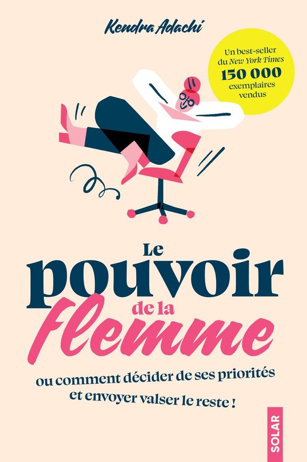Le pouvoir de la flemme. Ou comment décider de ses priorités et envoyer valser le reste !