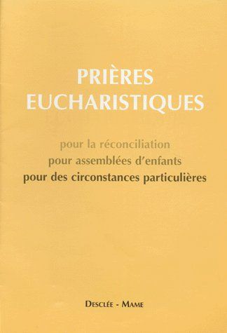 LES PRIERES EUCHARISTIQUES. Pour la réconciliation, pour assemblées d'enfants, pour des circonstance