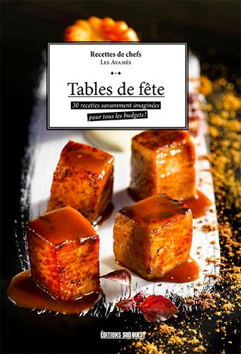 Tables de fête. 30 recettes savamment imaginées pour tous les budgets !