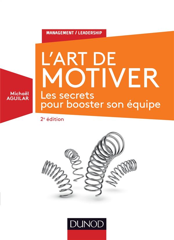 L'art de motiver. Les secrets pour booster son équipe, 2e édition