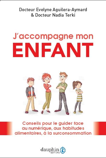 J'accompagne mon enfant, mon ado. Le guider face aux écrans et à la surconsommation, dans ses habitu