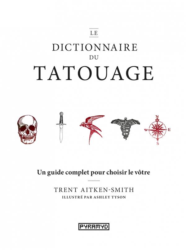 Le dictionnaire du tatouage. Un guide complet pour choisir le vôtre