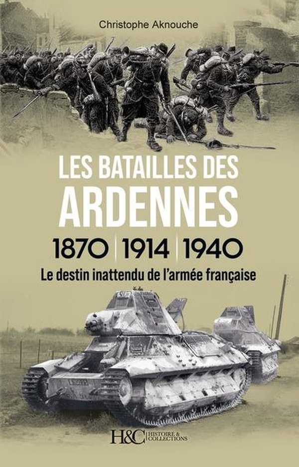 Les batailles des Ardennes, 1870 - 1914 - 1940. Le destin inattendu de l'armée française