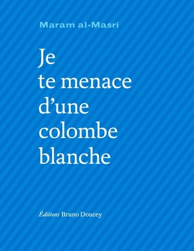 Je te menace d'une colombe blanche. Edition bilingue français-arabe