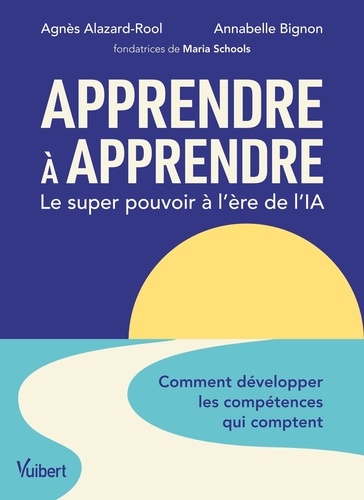 Apprendre à apprendre : le super pouvoir à l’ère de l’IA. Comment développer les compétences qui com