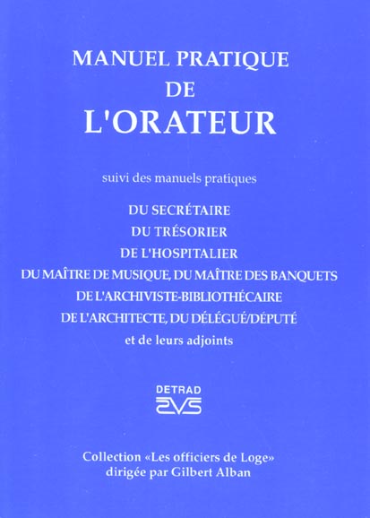 Manuel pratique de l'orateur suivi des Manuels pratiques du secrétaire, du trésorier, de l'hospitali