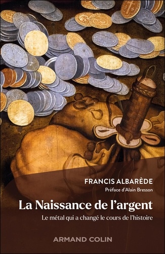 La Naissance de l'argent. Le métal qui a changé le cours de l'histoire