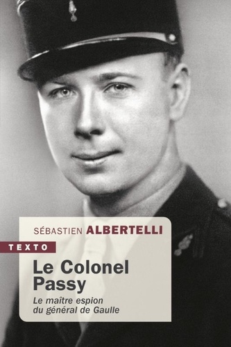 Le colonel Passy. Le maître espion du général de Gaulle