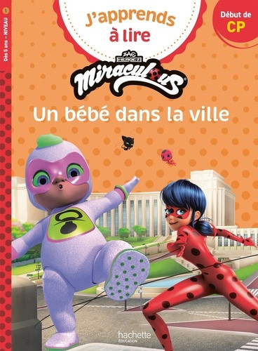 J'apprends à lire avec Miraculous : Un bébé dans la ville. Début de CP Niveau 1