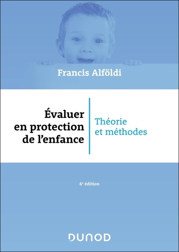 Evaluer en protection de l'enfance. Théorie et méthodes, 6e édition