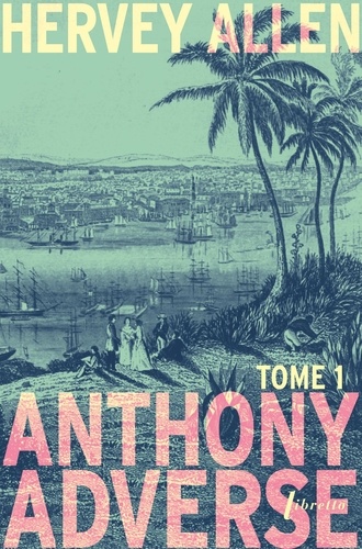 Anthony Adverse Tome 1