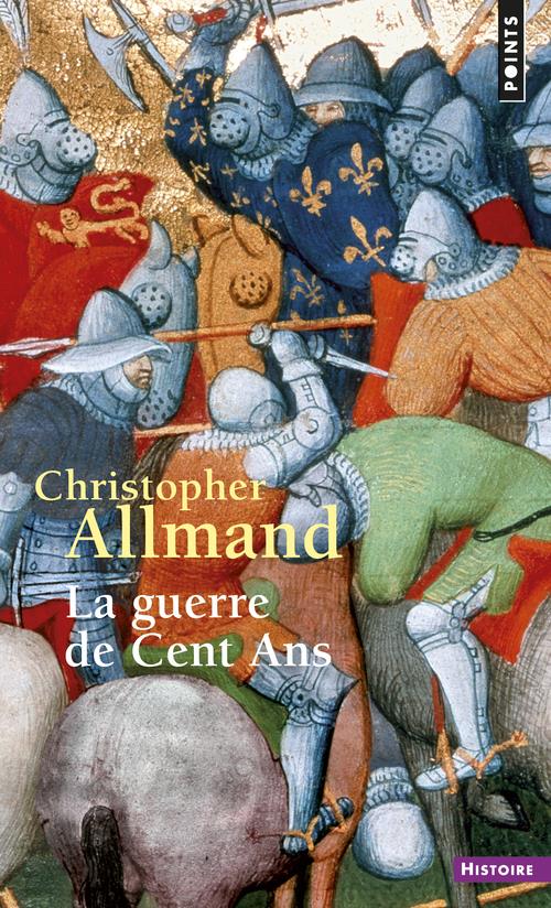 La guerre de Cent Ans. L'Angleterre et la France en guerre 1300-1450