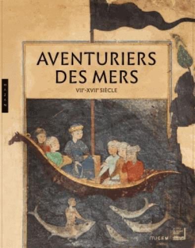 Aventuriers des mers. VIIe-XVIIe siècle. De Sindbad à Marco Polo. Méditerranée-Océan Indien