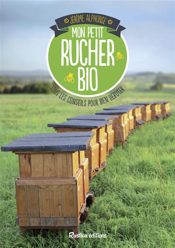 Mon petit rucher bio. Tout les conseils pour bien débuter