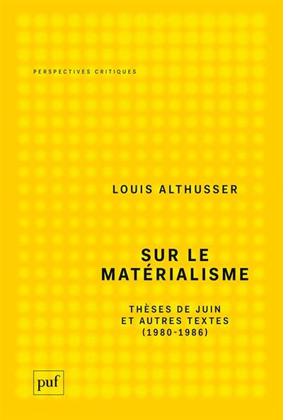 Sur le matérialisme. "Thèses de juin" et autres textes (1980-1986)