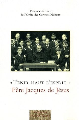 Tenir haut l'esprit. Père Jacques de Jésus
