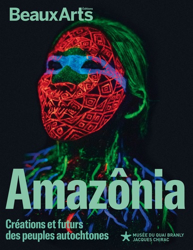 Amazônia. Créations et futurs autochtones. au musée du Quai Branly – Jacques Chirac