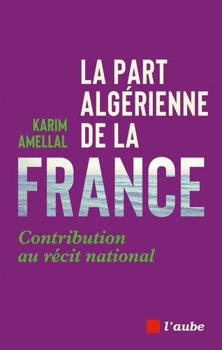 La part algérienne de la France. Contribution au récit national
