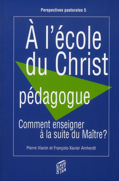 A l'école du Christ pédagogue. Comment enseigner à la suite du Maître ?