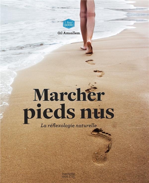 Marcher pieds nus. La réflexologie naturelle