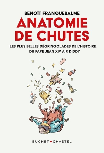 Anatomies de chutes. Les plus belles dégringolades de l'histoire, du pape Jean XIV à P. Diddy