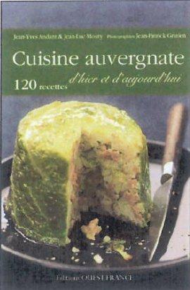 Cuisine auvergnate d'hier et d'aujourd'hui. 82 recettes