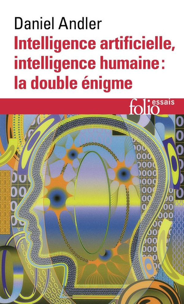 Intelligence artificielle, intelligence humaine : la double énigme. Edition revue et augmentée