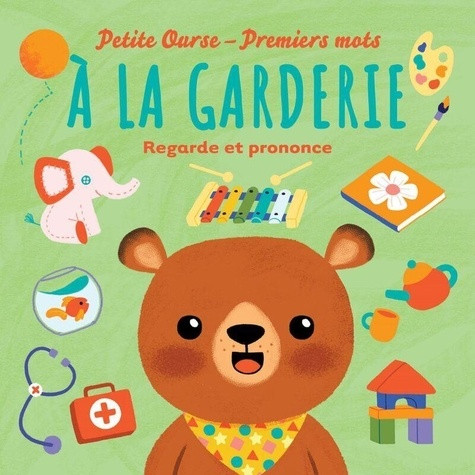 Petite Ourse-Premiers mots : A la garderie. Regarde et prononce