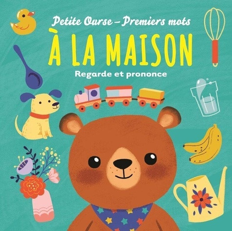 Petite Ourse-Premiers mots : A la maison. Regarde et prononce