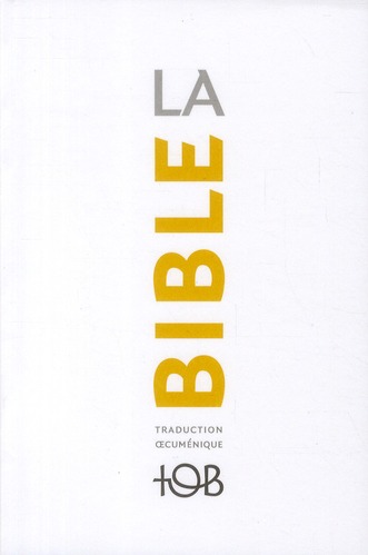 La Bible TOB. Traduction oecuménique avec introductions, notes essentielles, glossaire