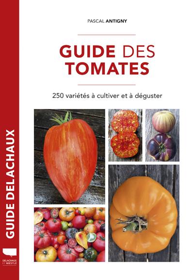 Guide des tomates. 250 variétés à cultiver et à déguster