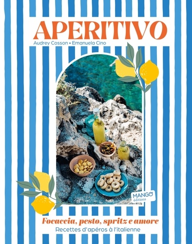 Aperitivo. Focaccia, pesto, spritz et amore. Recettes d'apéros à l'italienne