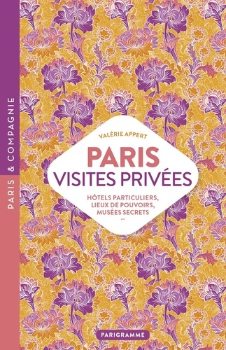 Paris, visites privées. Hôtels particuliers, lieux de pouvoirs, musées secrets