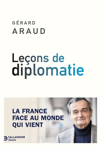 Leçons de diplomatie. La France face au monde qui vient