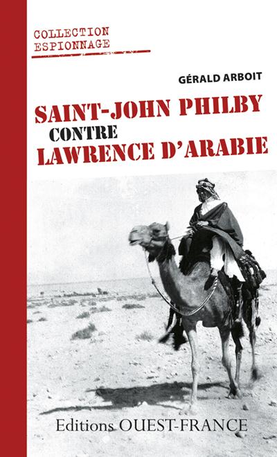 Saint-John Philby contre Lawrence d'Arabie. Les coulisses du renseignement britannique en Arabie pen