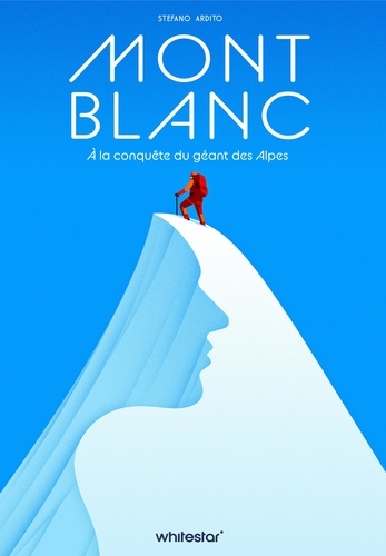 Mont Blanc. A la conquête du géant des Alpes
