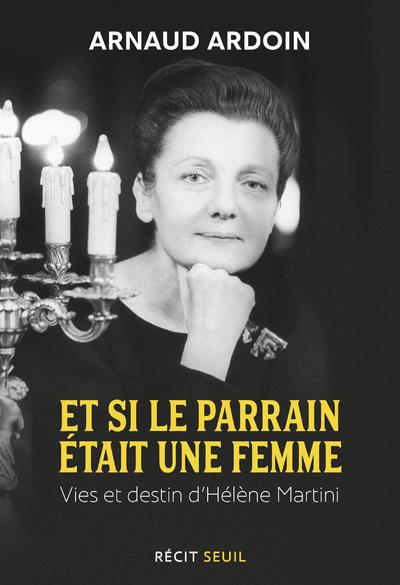 Et si le parrain était une femme. Vies et destin d'Hélène Martini