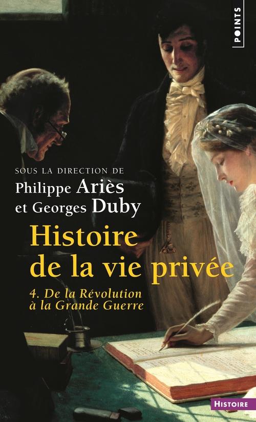 HISTOIRE DE LA VIE PRIVEE. Volume 4, De la Révolution à la Grande Guerre