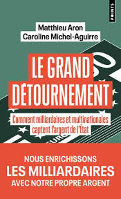 Le grand détournement. Comment milliardaires et multinationales captent l'argent de l'Etat