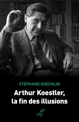 Arthur Koestler, la fin des illusions