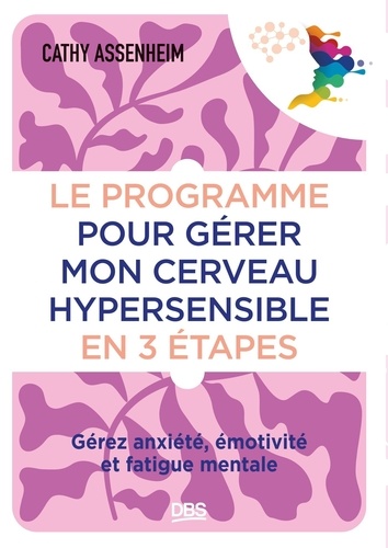 Le programme pour gérer mon cerveau hypersensible en 3 étapes. Gérez anxiété, émotivité et fatigue m