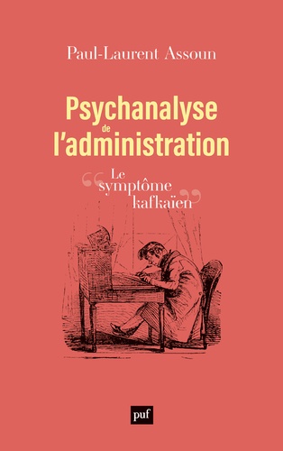 Psychanalyse de l'administration. Le symptôme kafkaïen