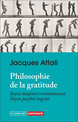 Philosophie de la gratitude. Soyez toujours reconnaissants. Soyez parfois ingrats