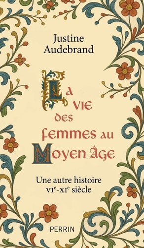 La vie des femmes au Moyen Âge. Une autre histoire, VIe-XIe siècle
