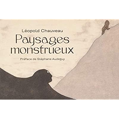 Léopold Chauveau. Paysages monstrueux